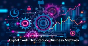 Digital Tools Help Reduce Business Mistakes